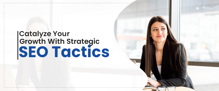 Catalyze Your Growth With Strategic SEO Tactics