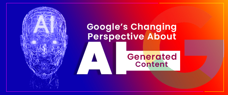 Google’s Changing Perspective About AI Generated Content