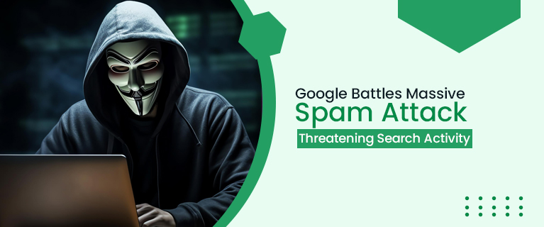 Google Battles Massive Spam Attack Threatening Search Activity
