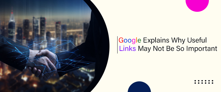 Google Explains Why Useful Links May Not Be So Important