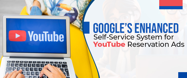 Google’s Enhanced Self-Service System for YouTube Reservation Ads