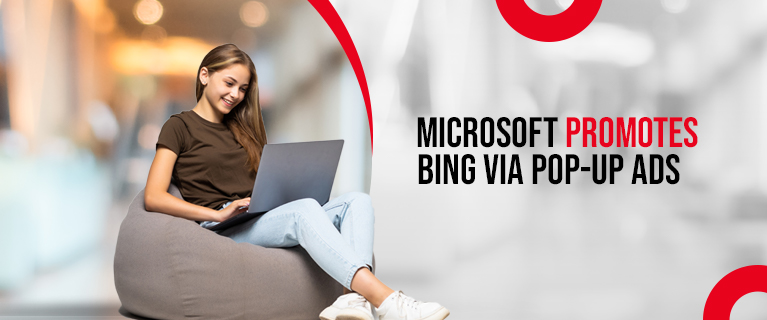 Microsoft Promotes Bing via Pop-Up Ads